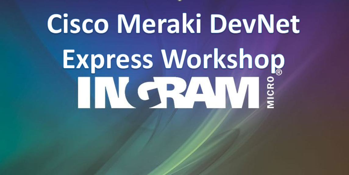 Cisco Meraki DevNet Express Workshop