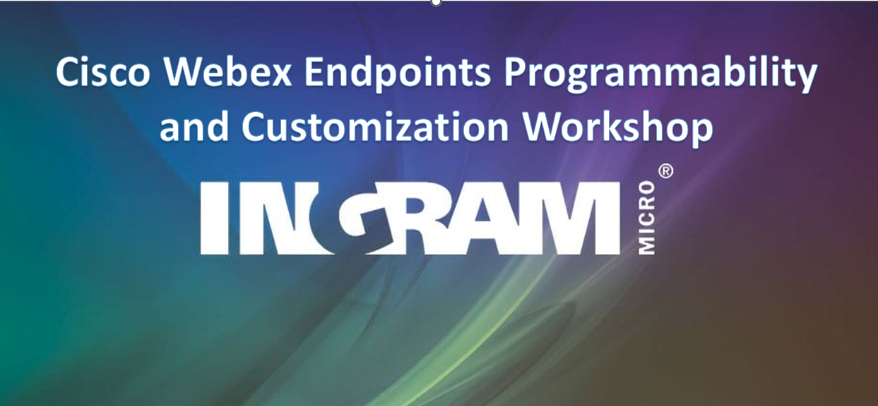 Cisco Webex Endpoints Programmability and Customization Workshop